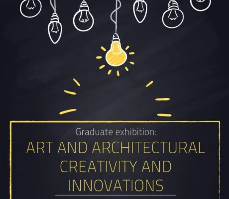 Graduate exhibition: "Art and Architectural Creativity and Innovations"