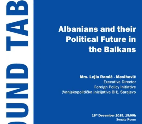 BSC Round Table on - Albanians and their Political Future in the Balkans